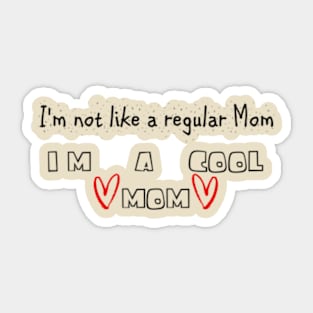 I'm Not Like A Regular Mom I'm A Cool Mom Sticker